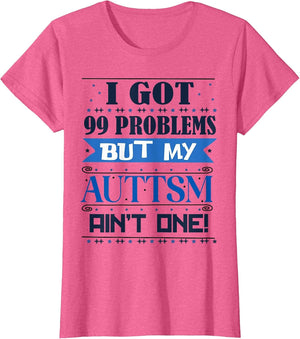 I Got 99 Problem But My Autism Ain't One