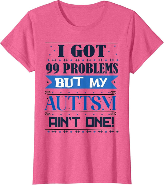 I Got 99 Problem But My Autism Ain't One