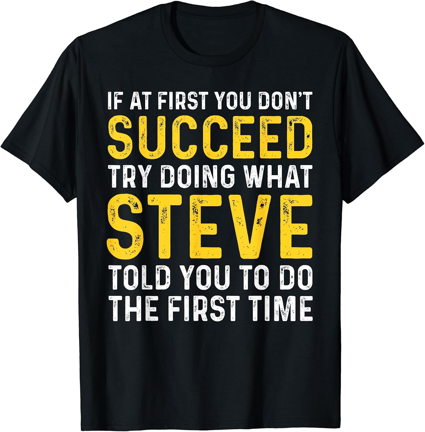 Funny Steve If At First You Don't Succeed Try Doing Steve