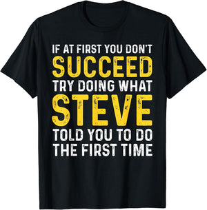 Funny Steve If At First You Don't Succeed Try Doing Steve