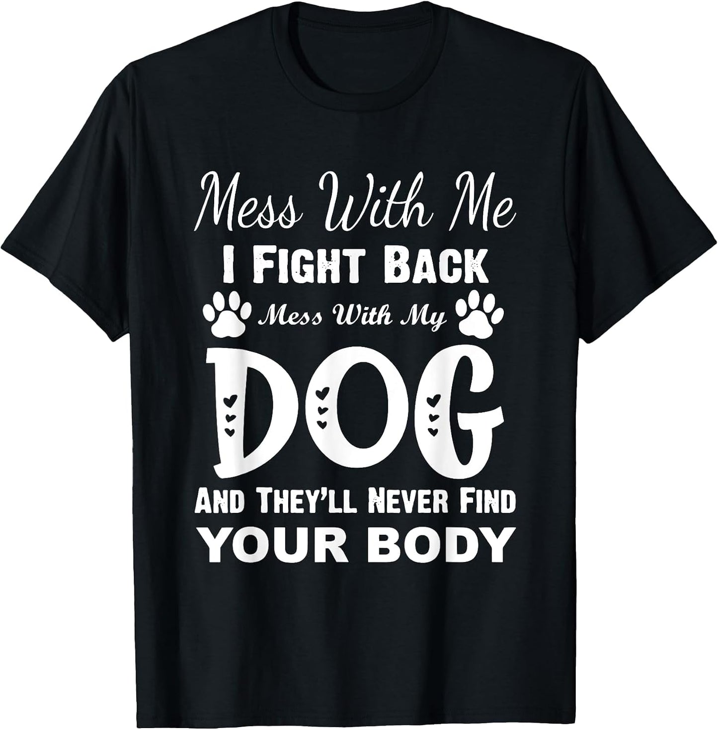 Mess with Me I Fight Back Mess with My Dog Funny Men Women