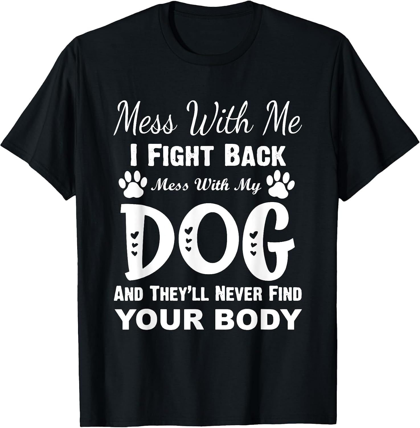 Mess with Me I Fight Back Mess with My Dog Funny Men Women