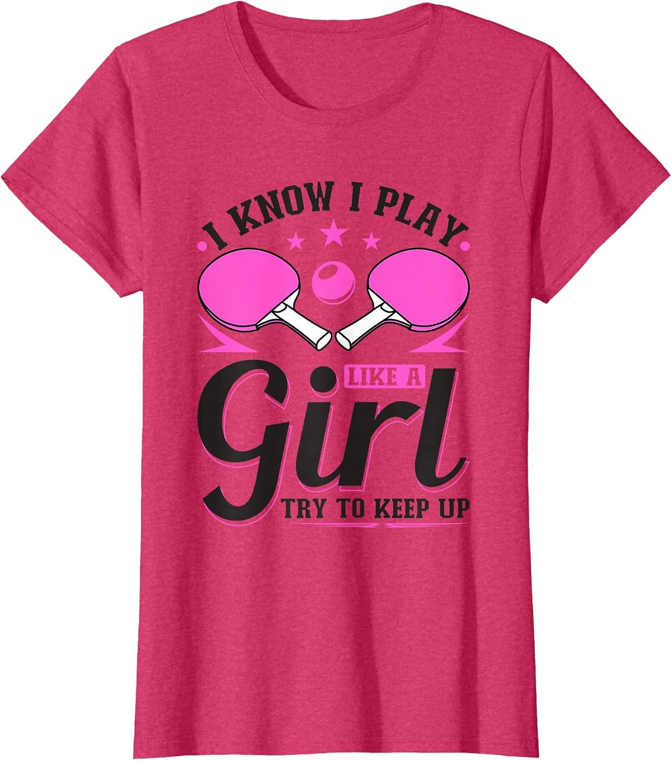 I Know I Play Like A Girl Table Tennis Try to Keep Up