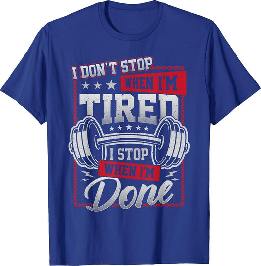 I Don't Stop When I'm Tired I Stop When I'm Done Gym Workout