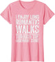 I Enjoy Long Romantic Walks Through The Hardware Store Shirt