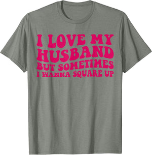I Love My Husband But Sometimes I Wanna Square Up Women Wife