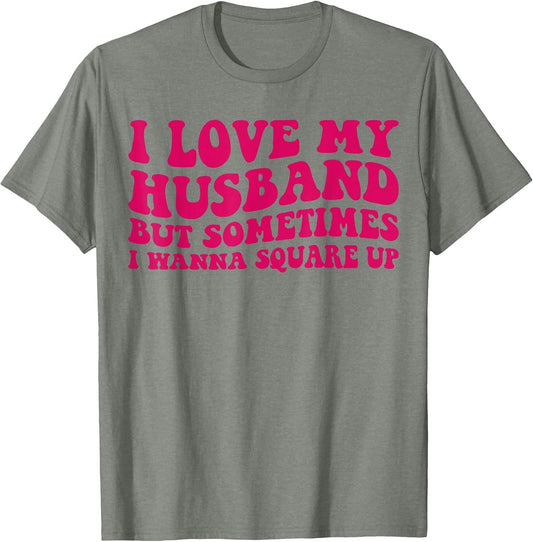 I Love My Husband But Sometimes I Wanna Square Up Women Wife