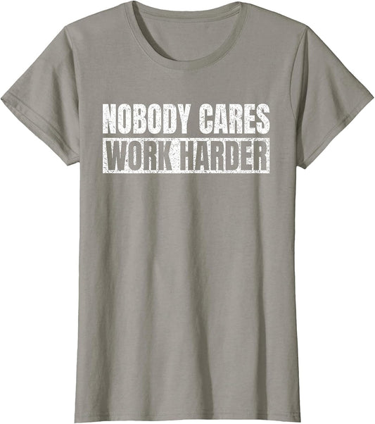Nobody Cares Work Harder Motivational Vintage Funny Idea