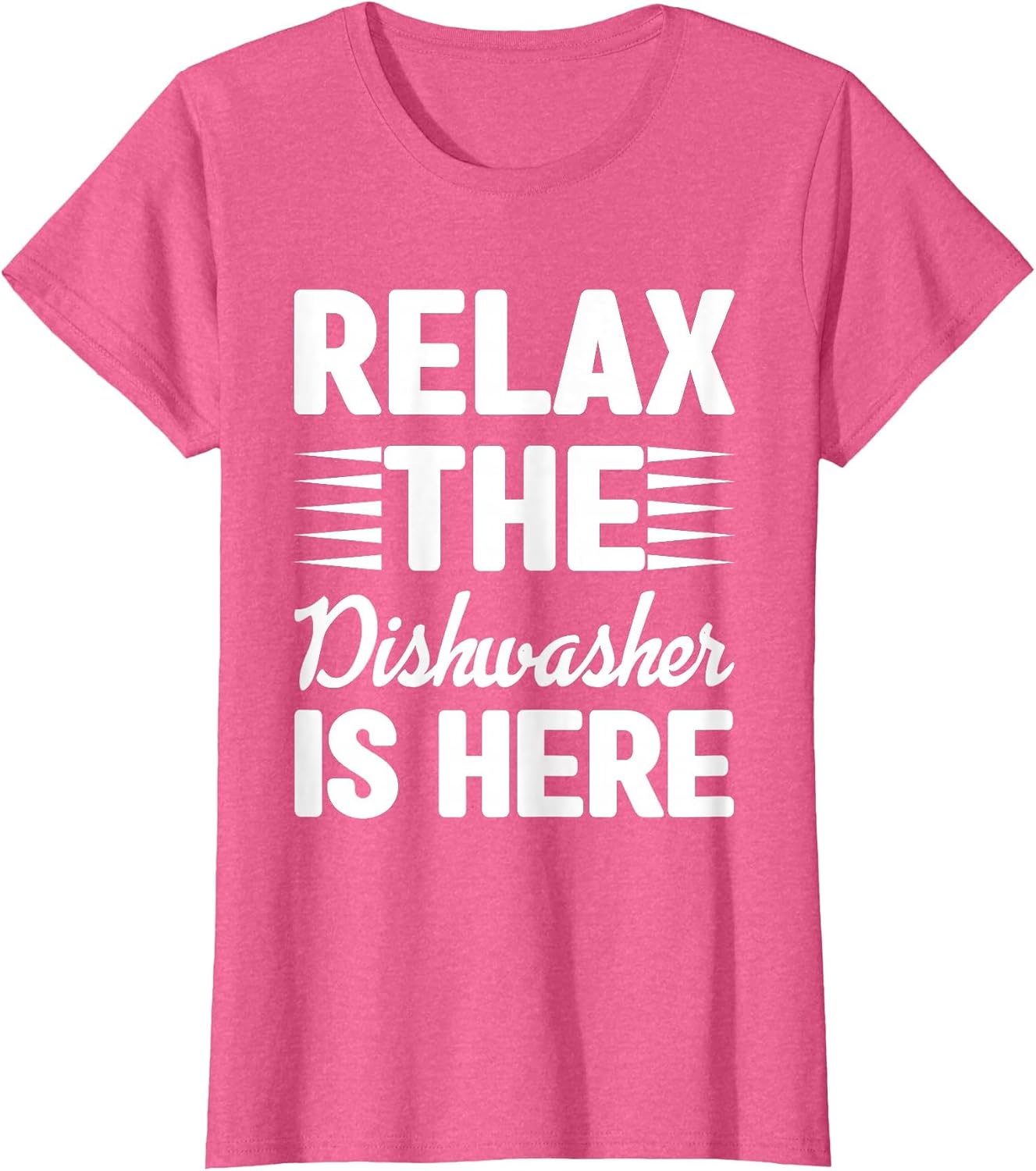 Relax The Dishwasher is Here Dishwashing