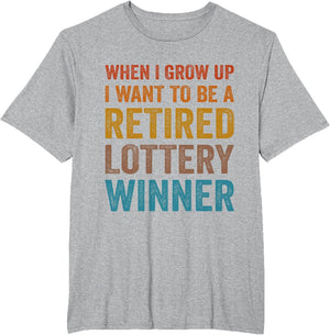 When I Grow Up I Want to Be A Retired Lottery Winner Funny