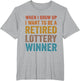 When I Grow Up I Want to Be A Retired Lottery Winner Funny