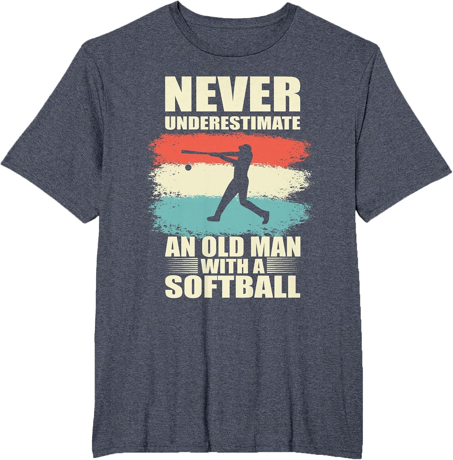 Never Underestimate an Old Man with a Softball Fathers Day