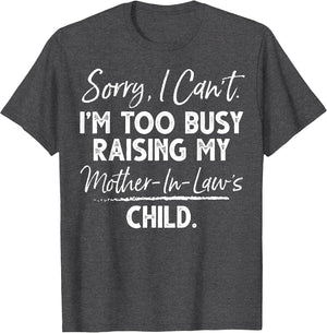 Sorry I Can't I'm Too Busy Raising My Mother-in-law's Child