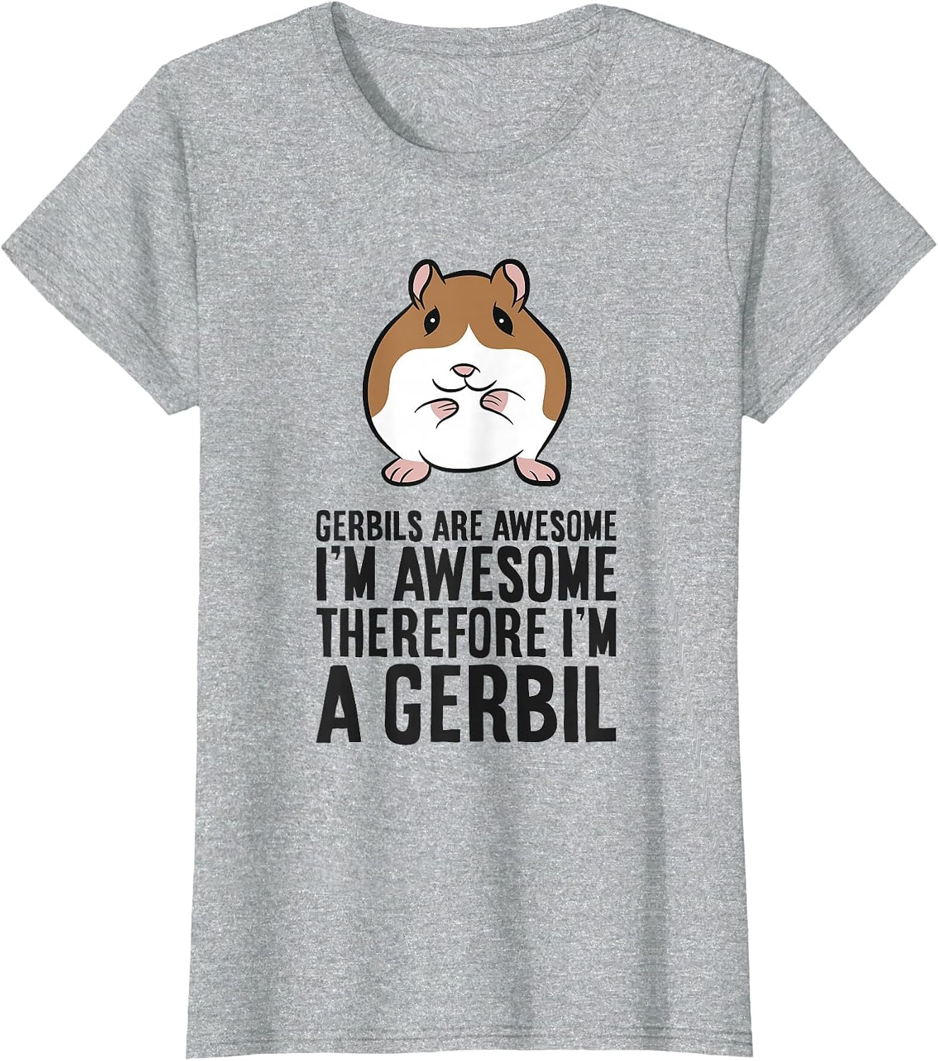 Gerbils are Awesome I'm Awesome Therefore I'm A Gerbil