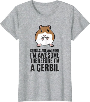 Gerbils are Awesome I'm Awesome Therefore I'm A Gerbil