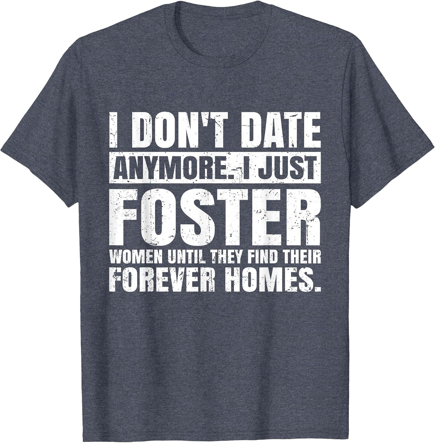 I Don't Date Anymore I Just Foster Women Funny Single Men