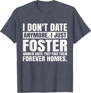 I Don't Date Anymore I Just Foster Women Funny Single Men