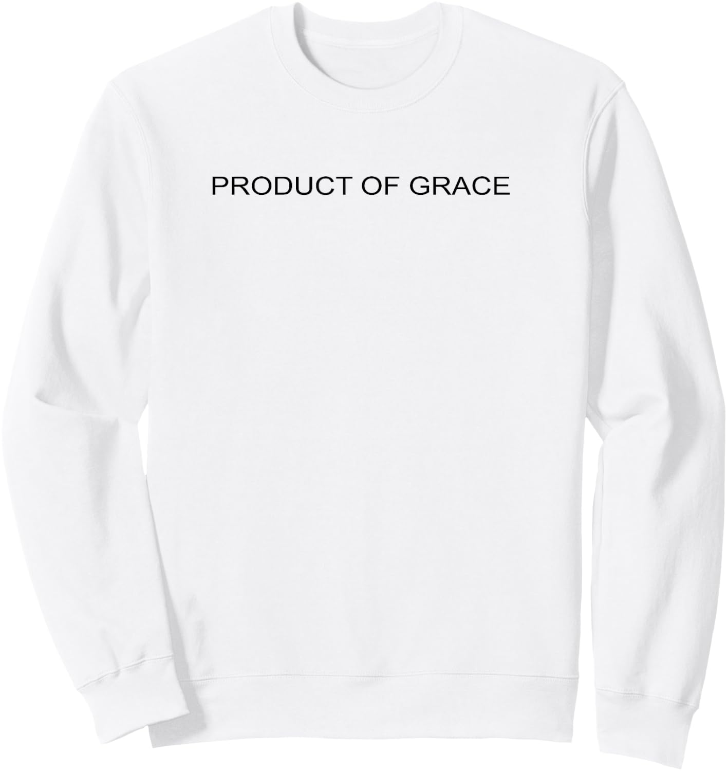 Product Of Grace Simple Christian Truth Sweatshirt - Sweatshirt | White