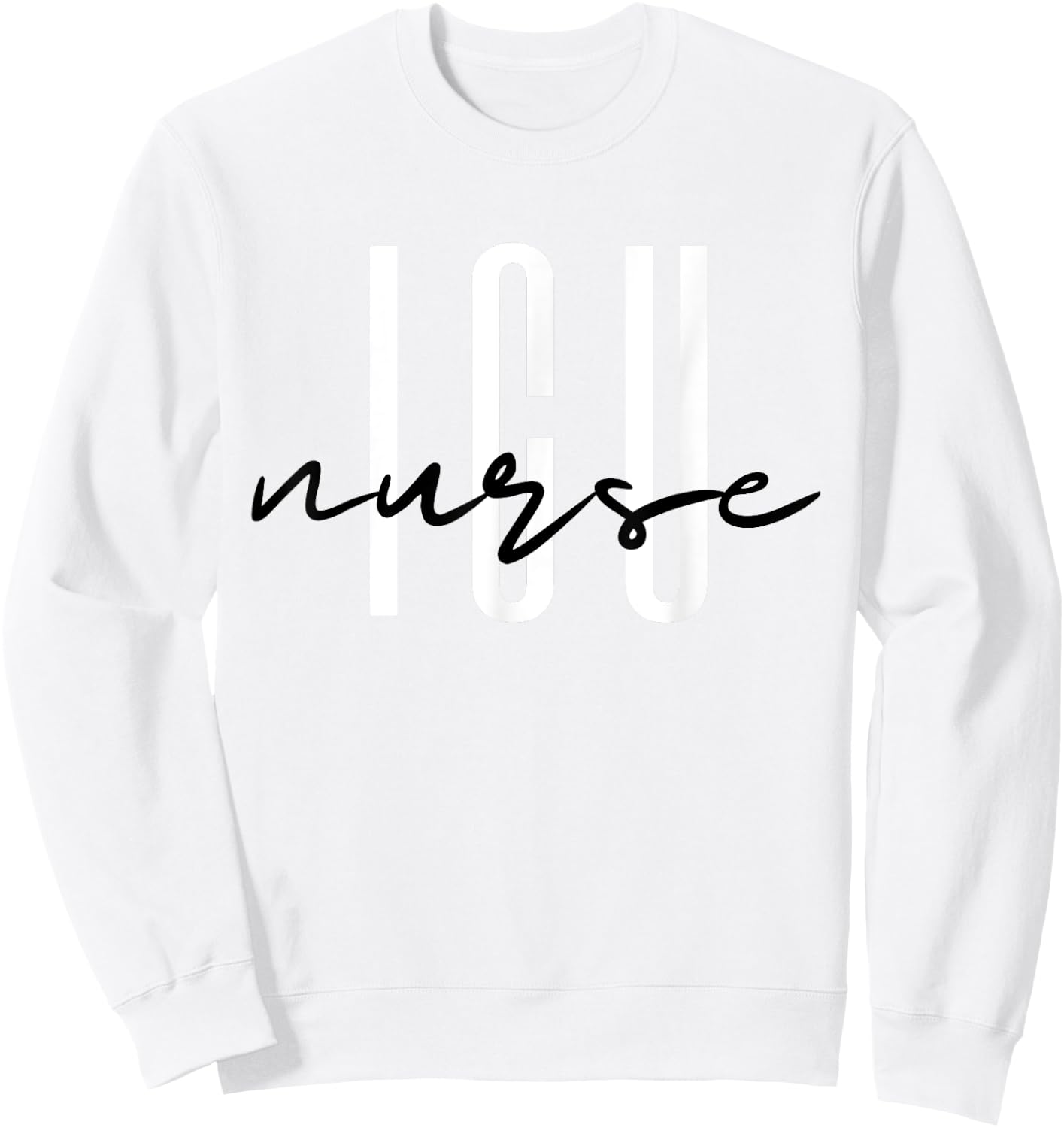 ICU Nurse Intensive Care Unit Registered Nurse Sweatshirt - Sweatshirt | White