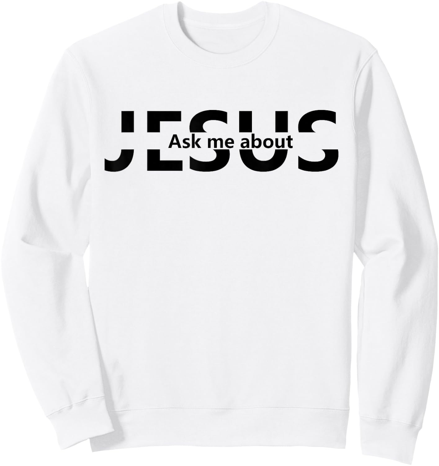 Jesus Religion God - Men and Women - Jesus Ask Me About Sweatshirt - Sweatshirt | White