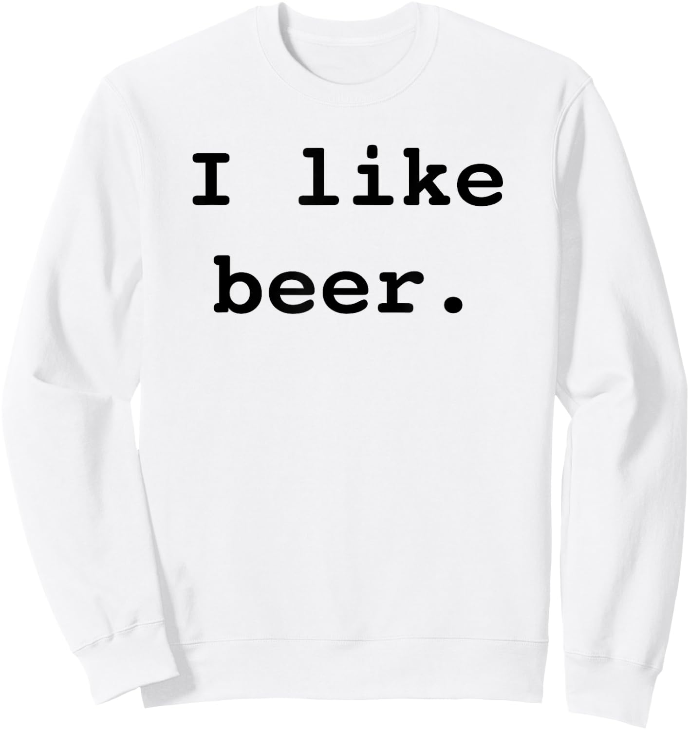 I Like Beer Funny Minimalist Beer Enthusiast Saying Sweatshirt - Sweatshirt | White