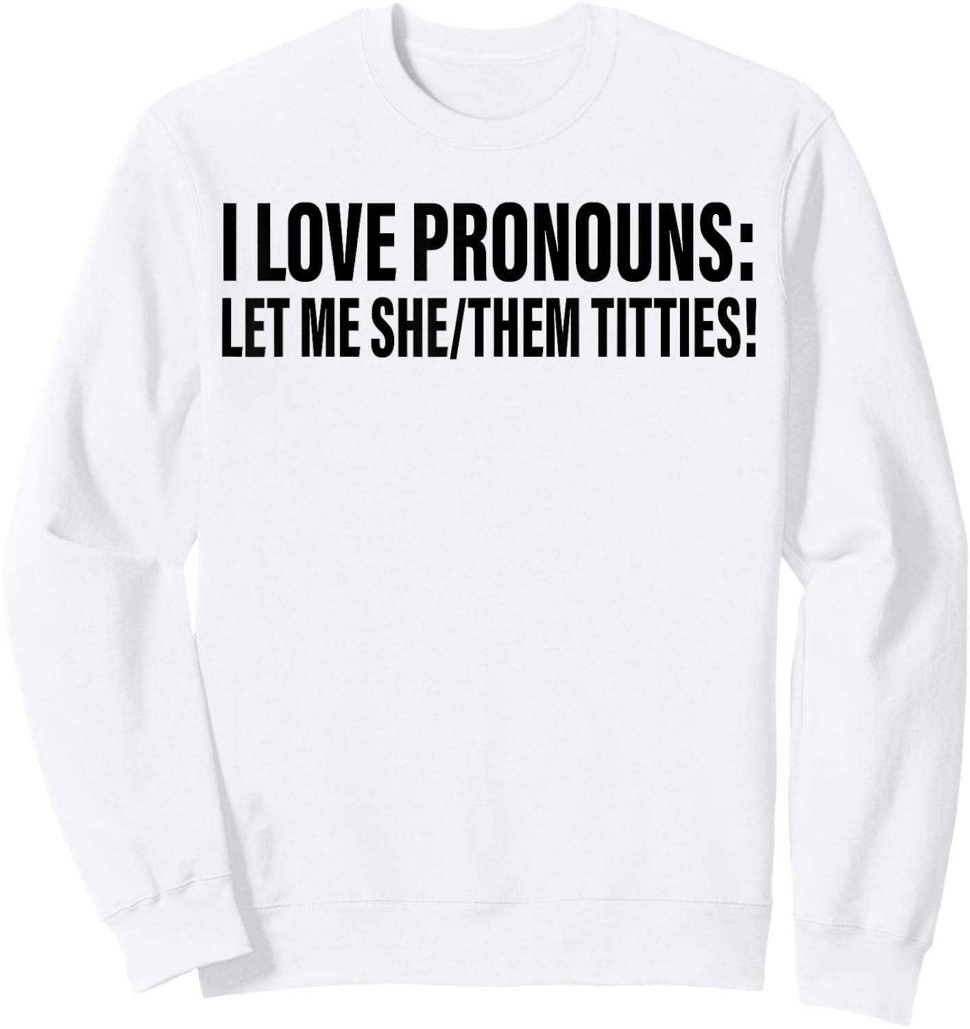 I Love Pronouns Let Me She Them Titties Sweatshirt - Sweatshirt | White