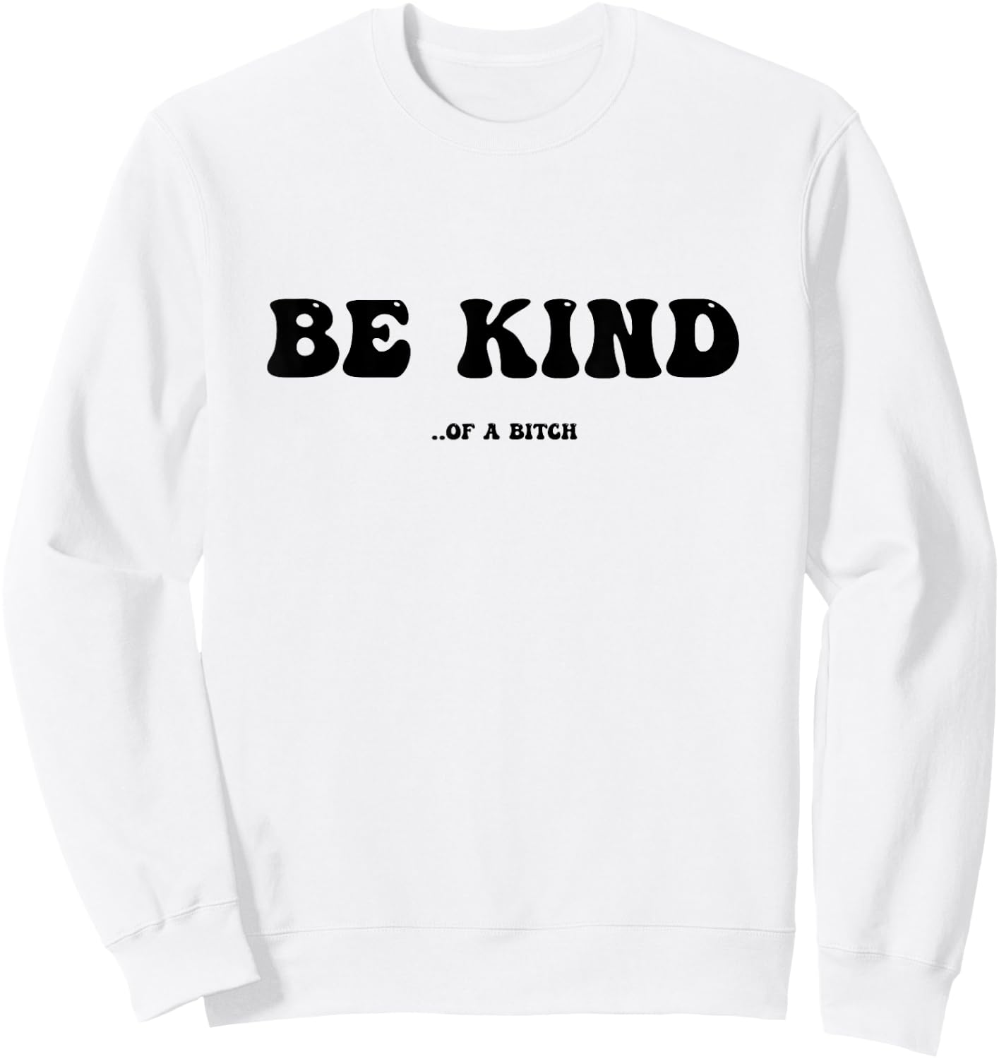 Be Kind Of A Bitch Sweatshirt - Sweatshirt | White