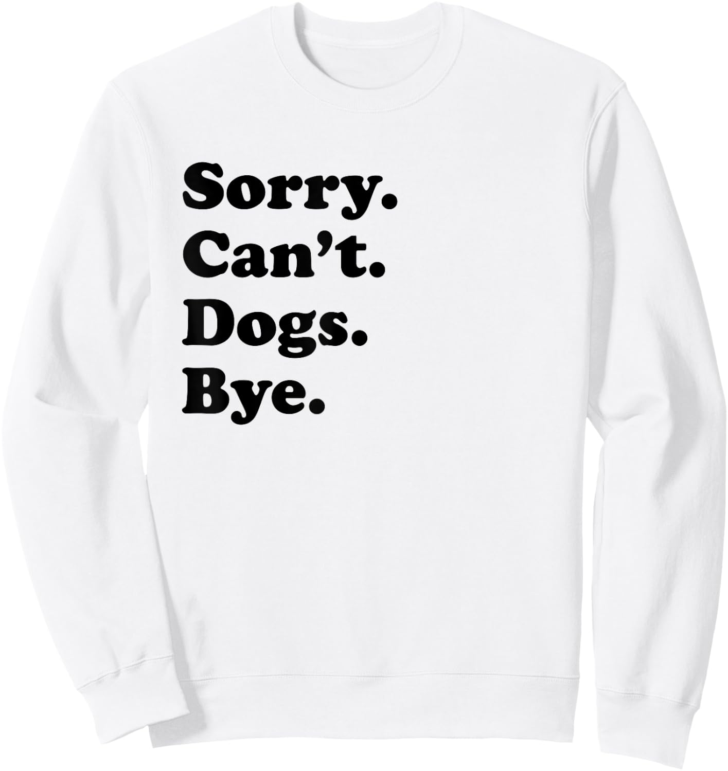 Sorry Can't Dogs Bye - Funny Dog Sweatshirt - Sweatshirt | White
