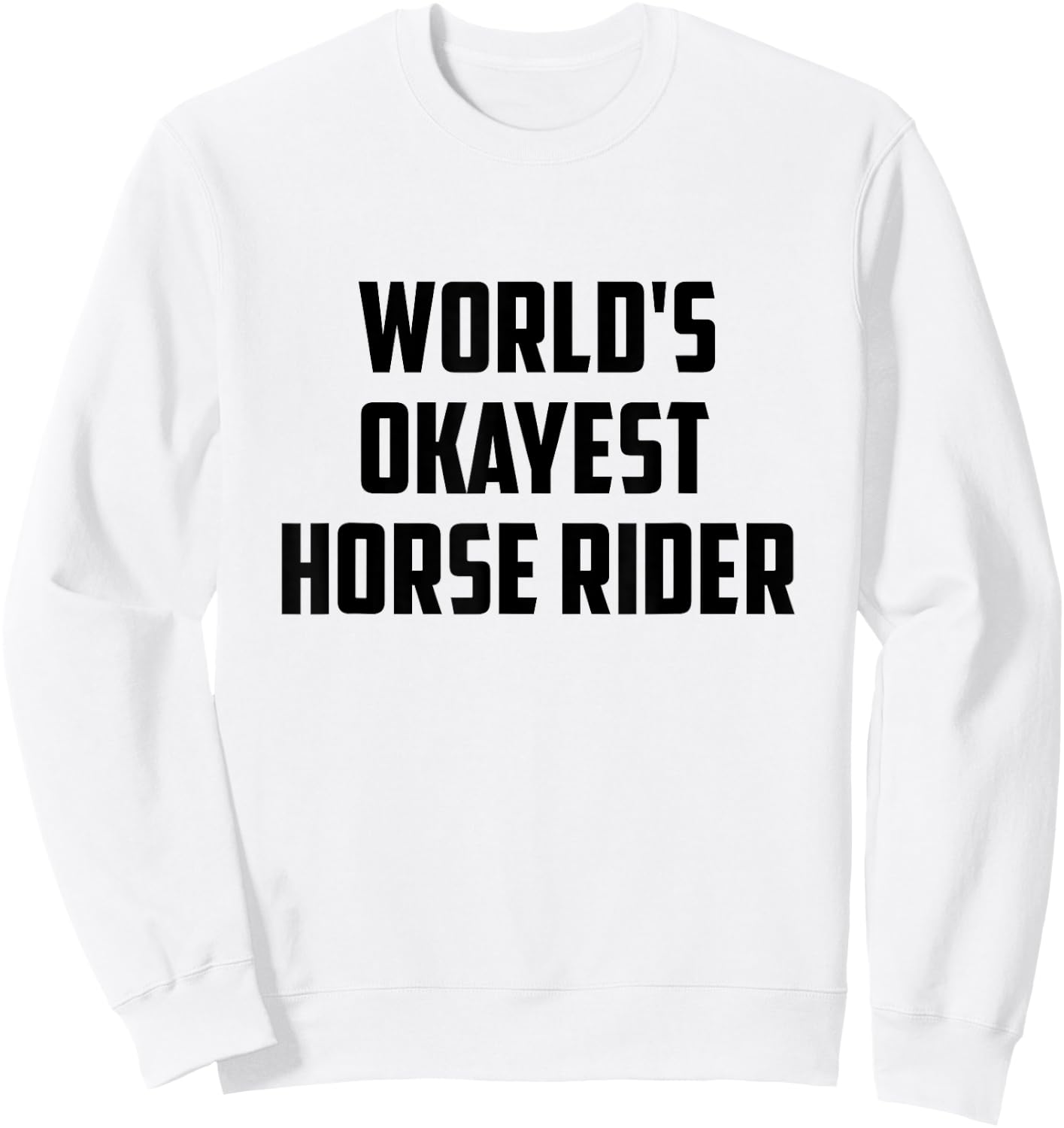 World's Okayest Horse Rider Equestrian Riding Horse Lover Sweatshirt - Sweatshirt | White