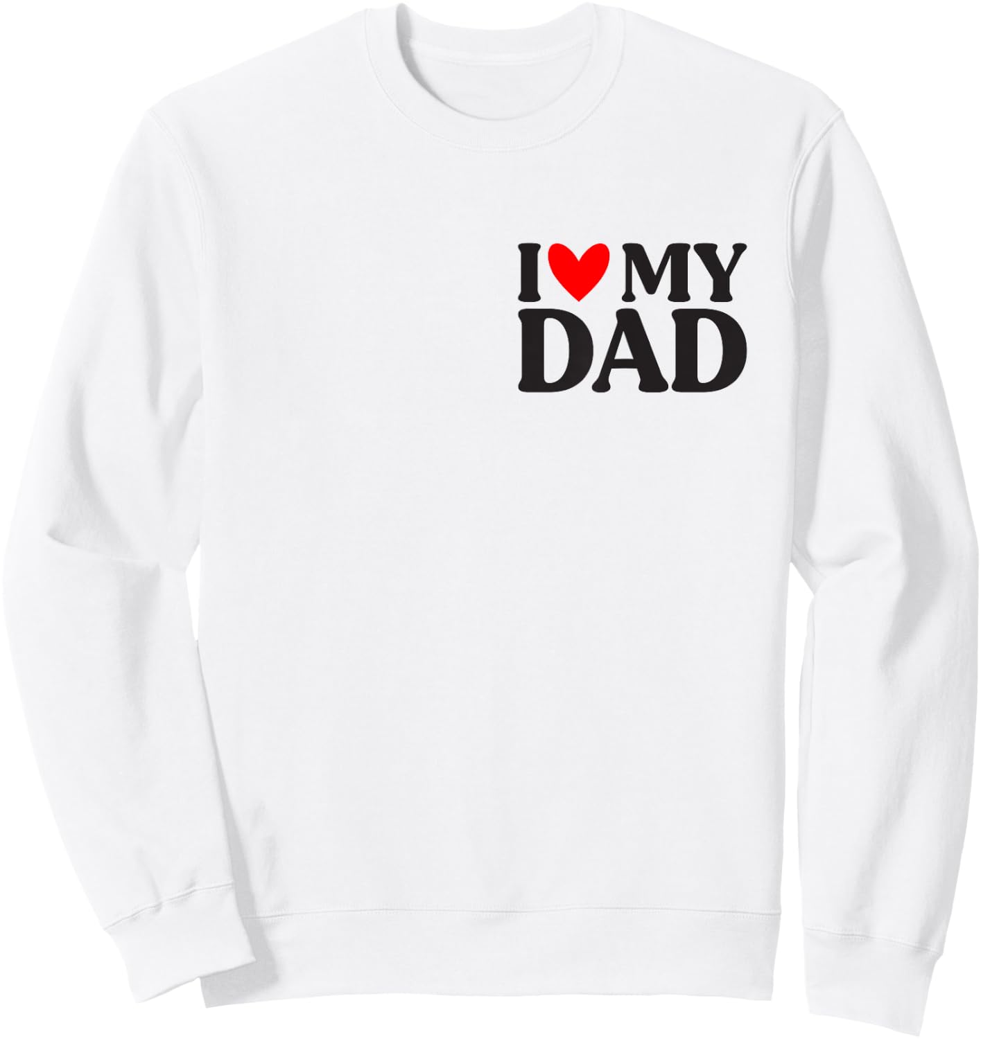 I Love My Dad Shirt Funny Father's Day Sweatshirt - Sweatshirt | White
