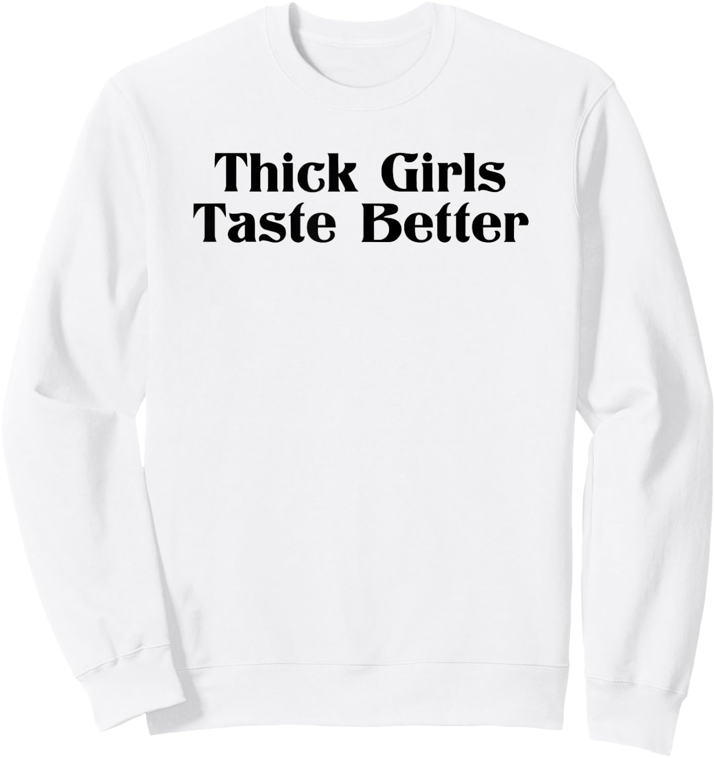 Thick Girls Taste Better Sweatshirt - Sweatshirt | White