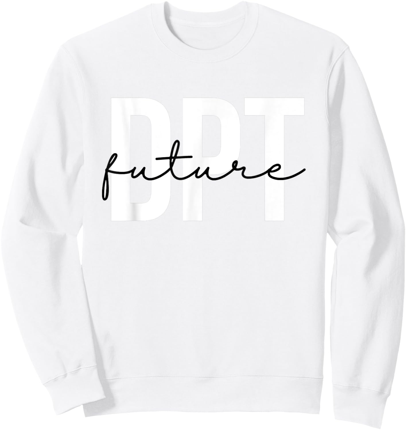 Future Doctor of Physical Therapy DPT Physical Therapist PTA Sweatshirt - Sweatshirt | White