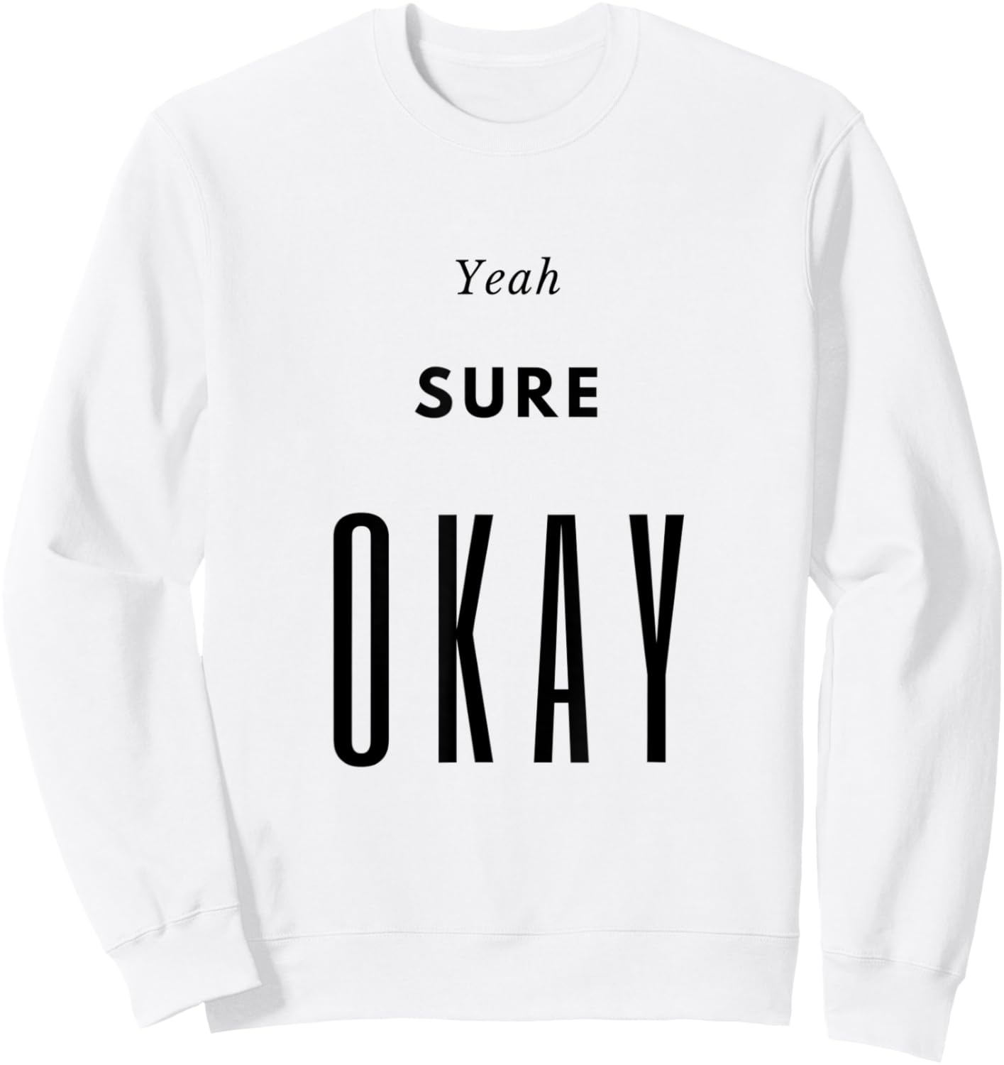 Yeah Sure Okay Graphic T Shirt Sweatshirt - Sweatshirt | White