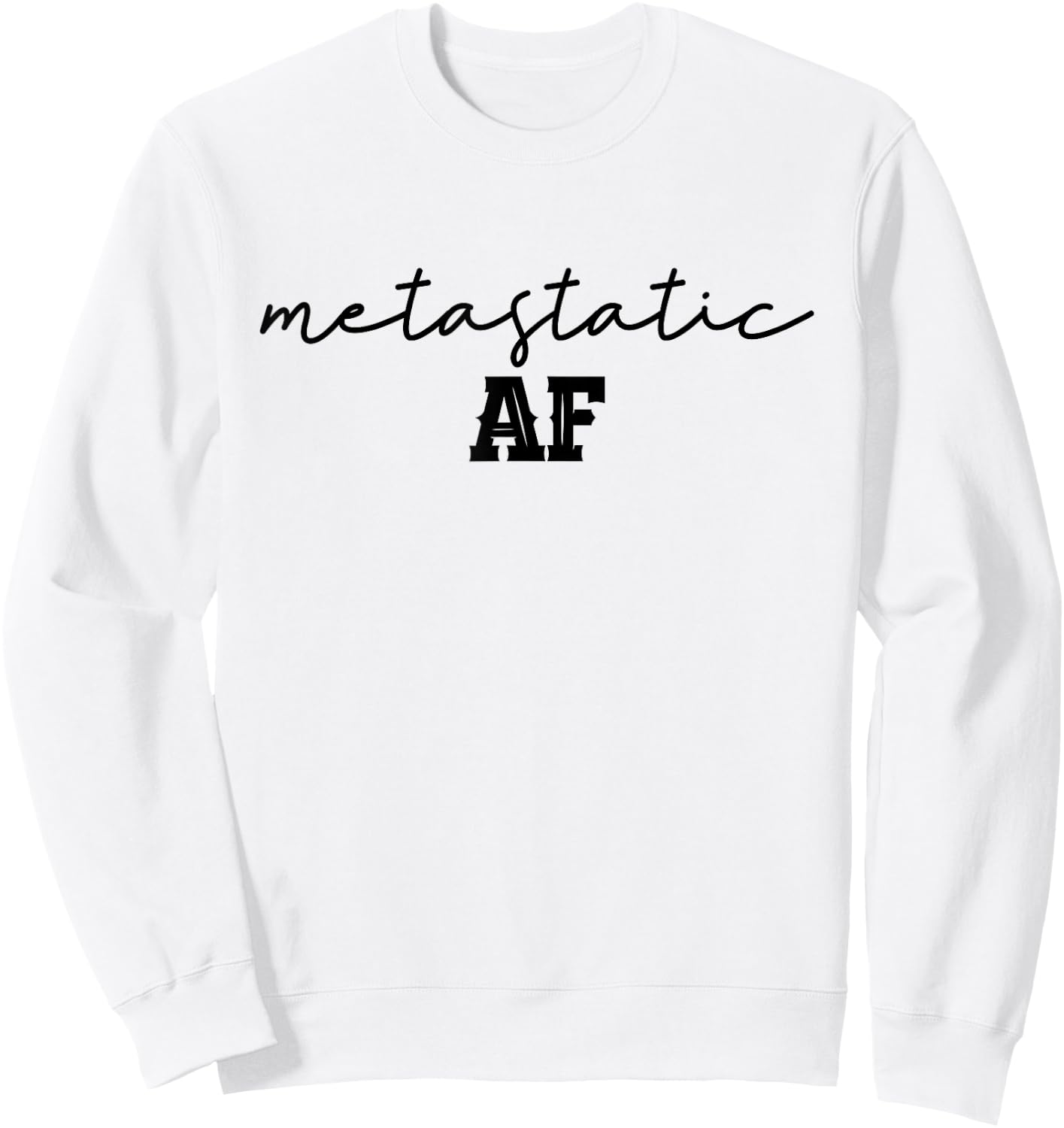 Funny Metastatic Breast Cancer Metastatic AF Chemo Stage IV Sweatshirt - Sweatshirt | White