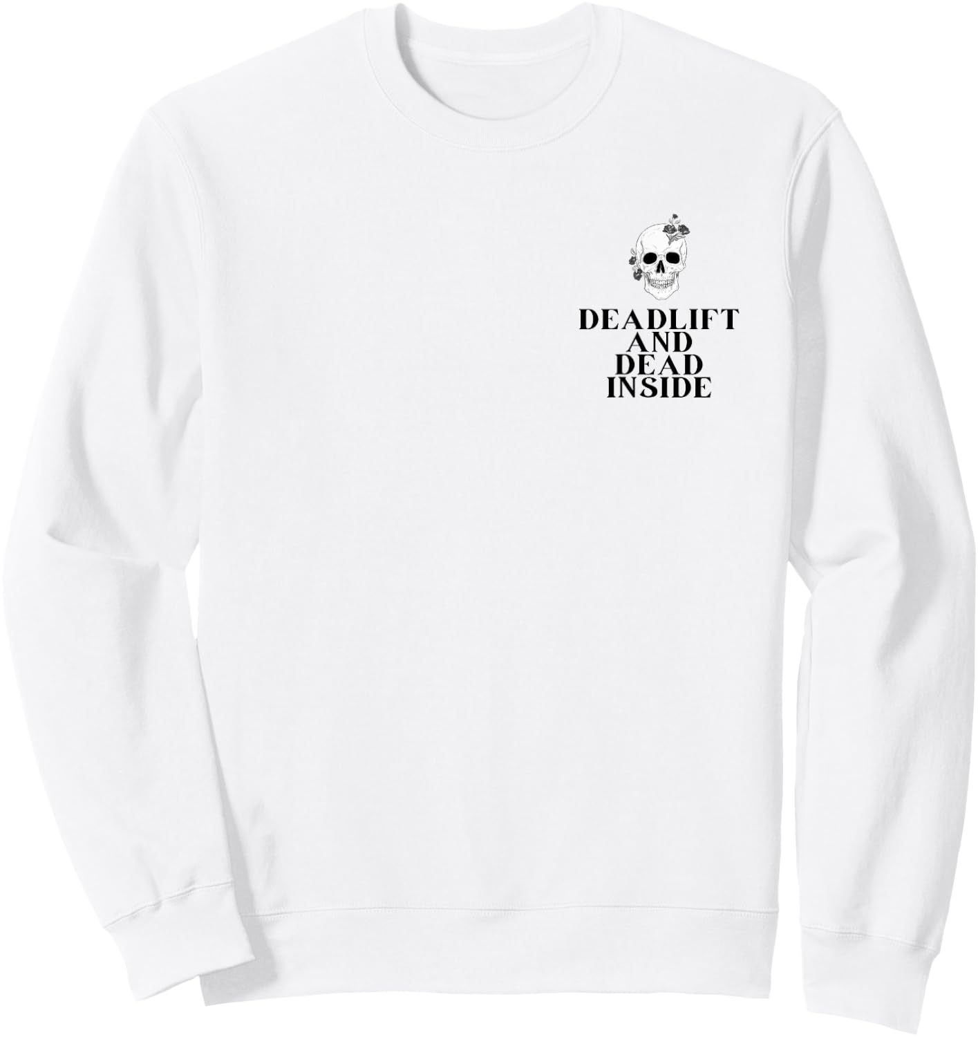 Gym Pump Cover Deadlift and Dead inside Funny weightlifting Sweatshirt - Sweatshirt | White