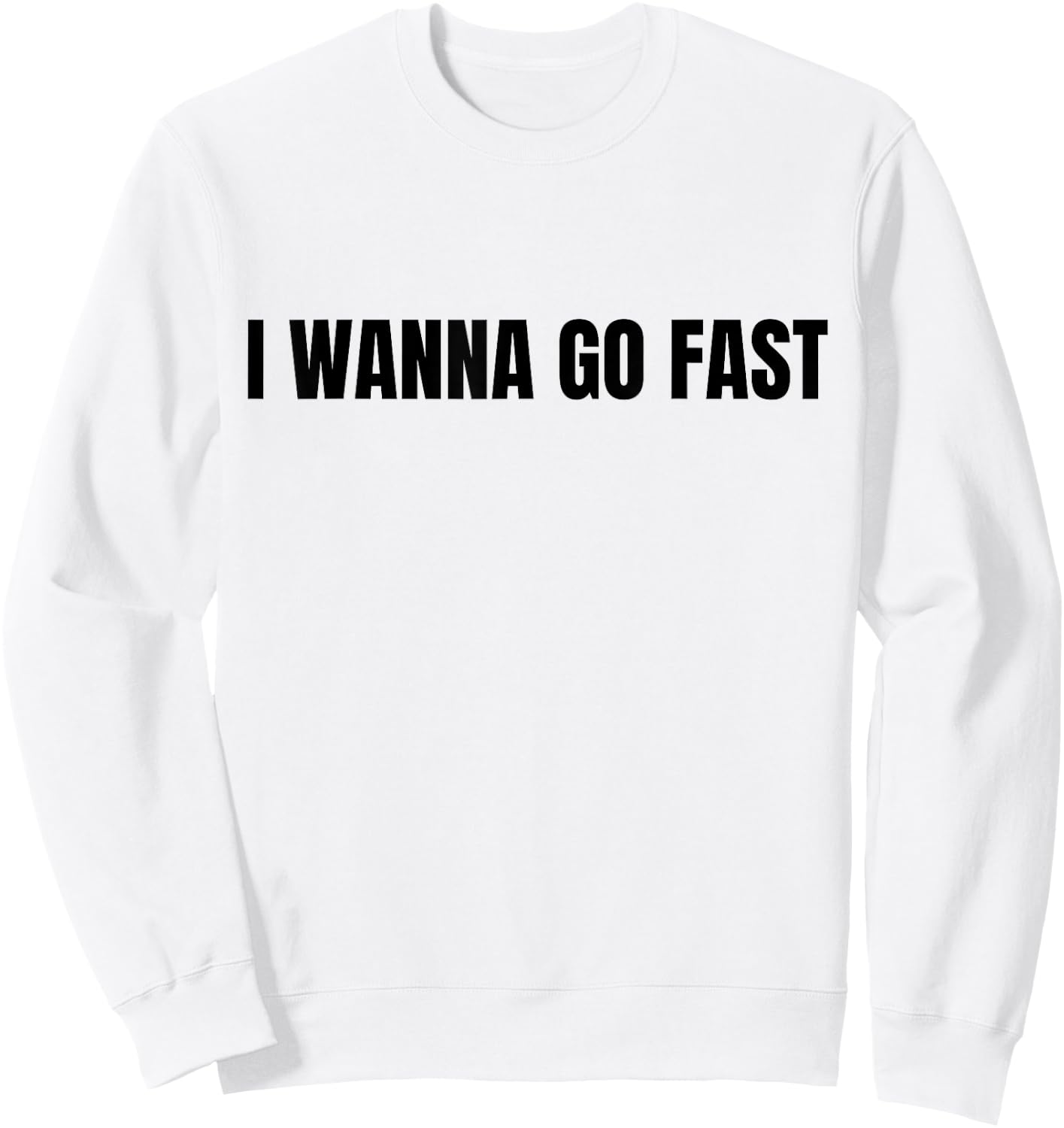 I Wanna Go Fast Funny Running Walking Racing Sweatshirt - Sweatshirt | White