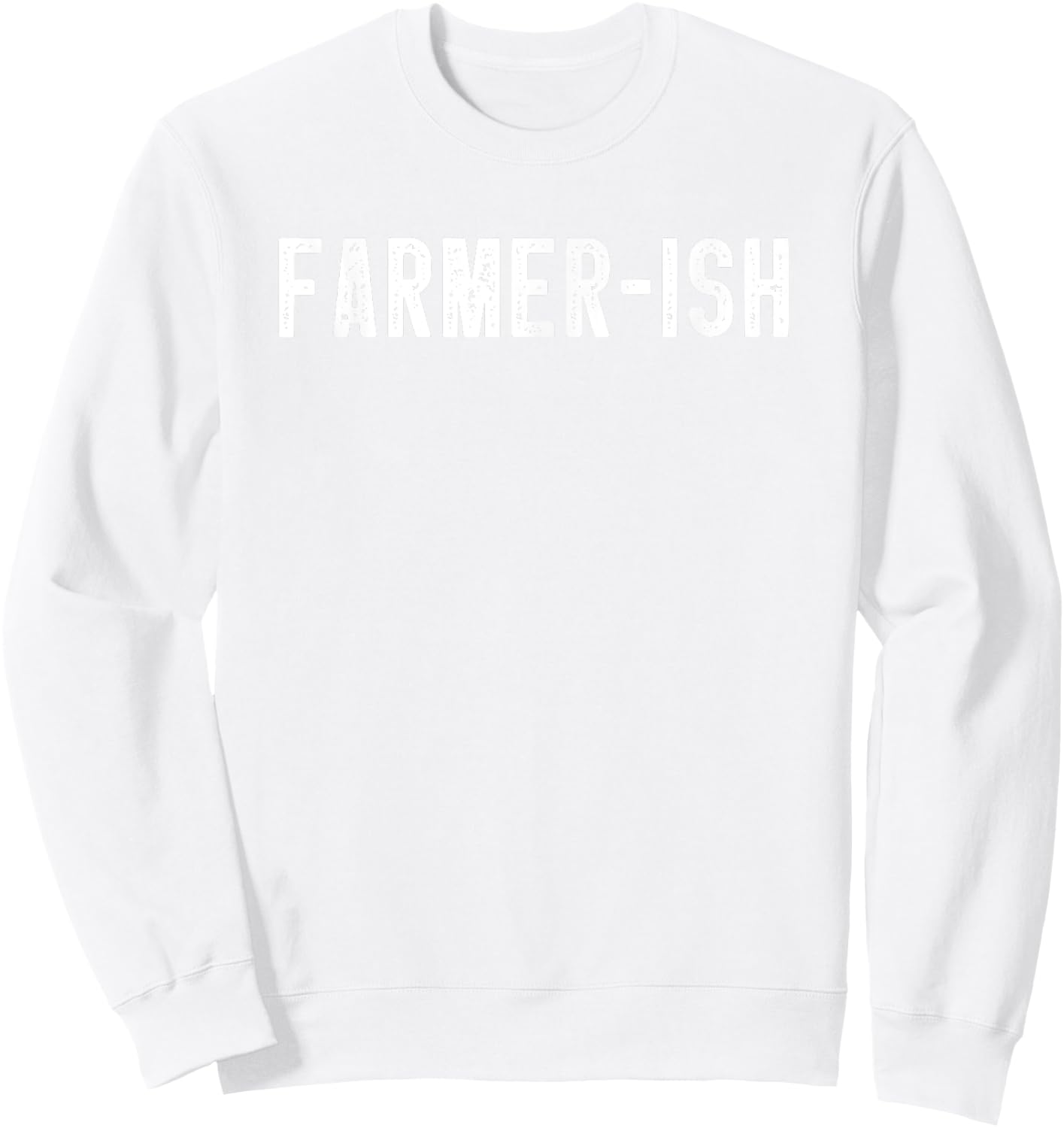 Farmer-ish Funny Farming Men Farmer Women Sarcastic Farm Dad Sweatshirt - Sweatshirt | White