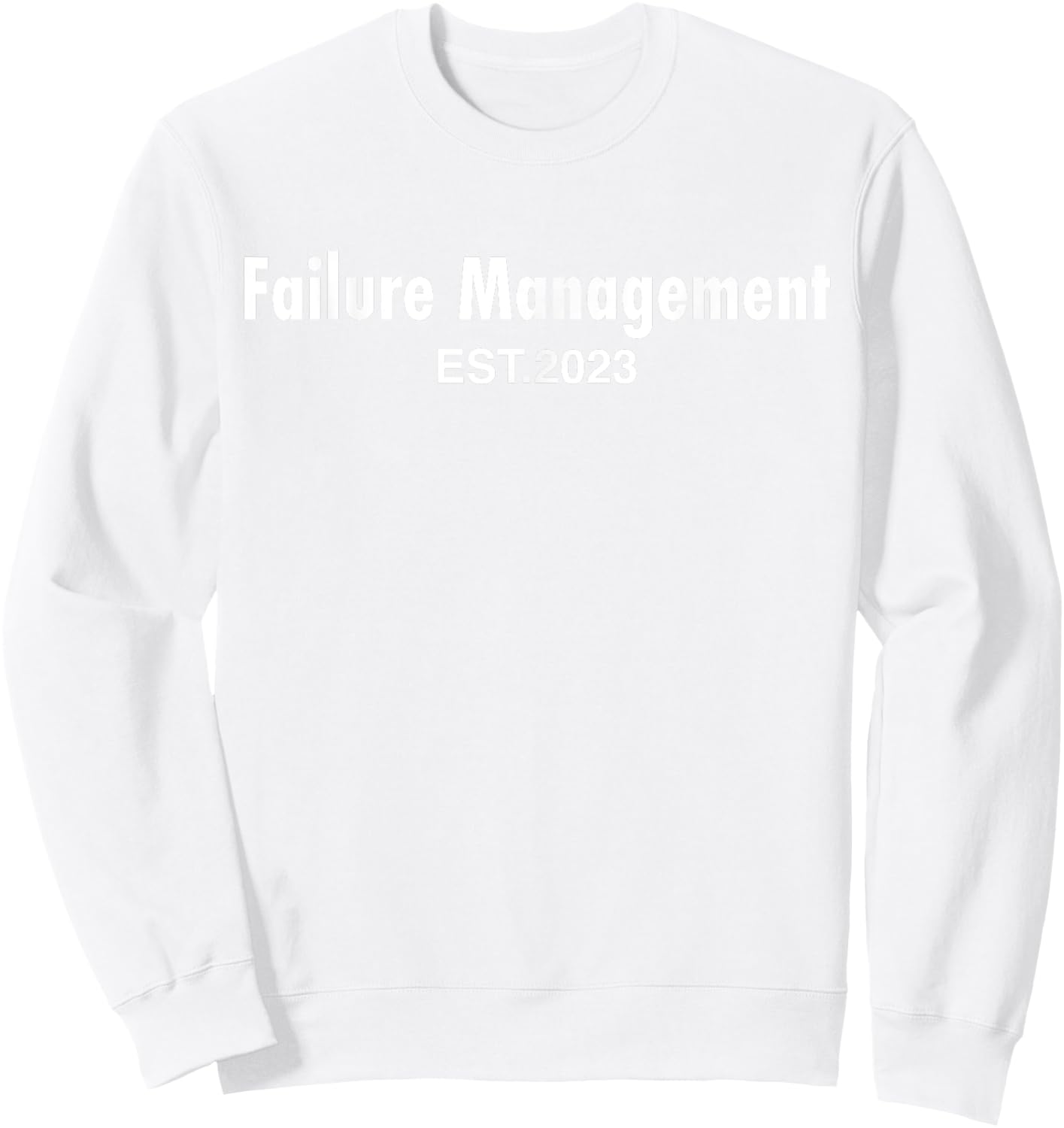 Failure Management 2023 Funny Sayings Top Failure Management Sweatshirt - Sweatshirt | White