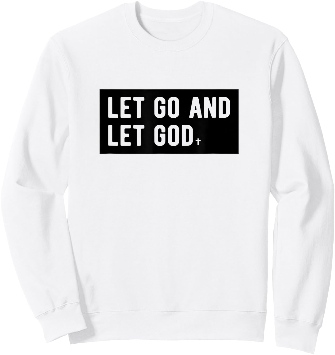 Christianity Faith Let Go And Let God Christian Sayings Sweatshirt - Sweatshirt | White