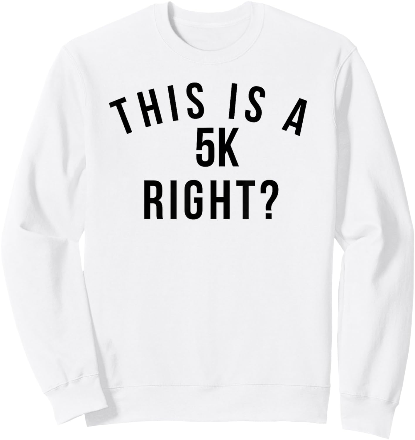 Funny marathon run This is a 5k right? running race Sweatshirt - Sweatshirt | White