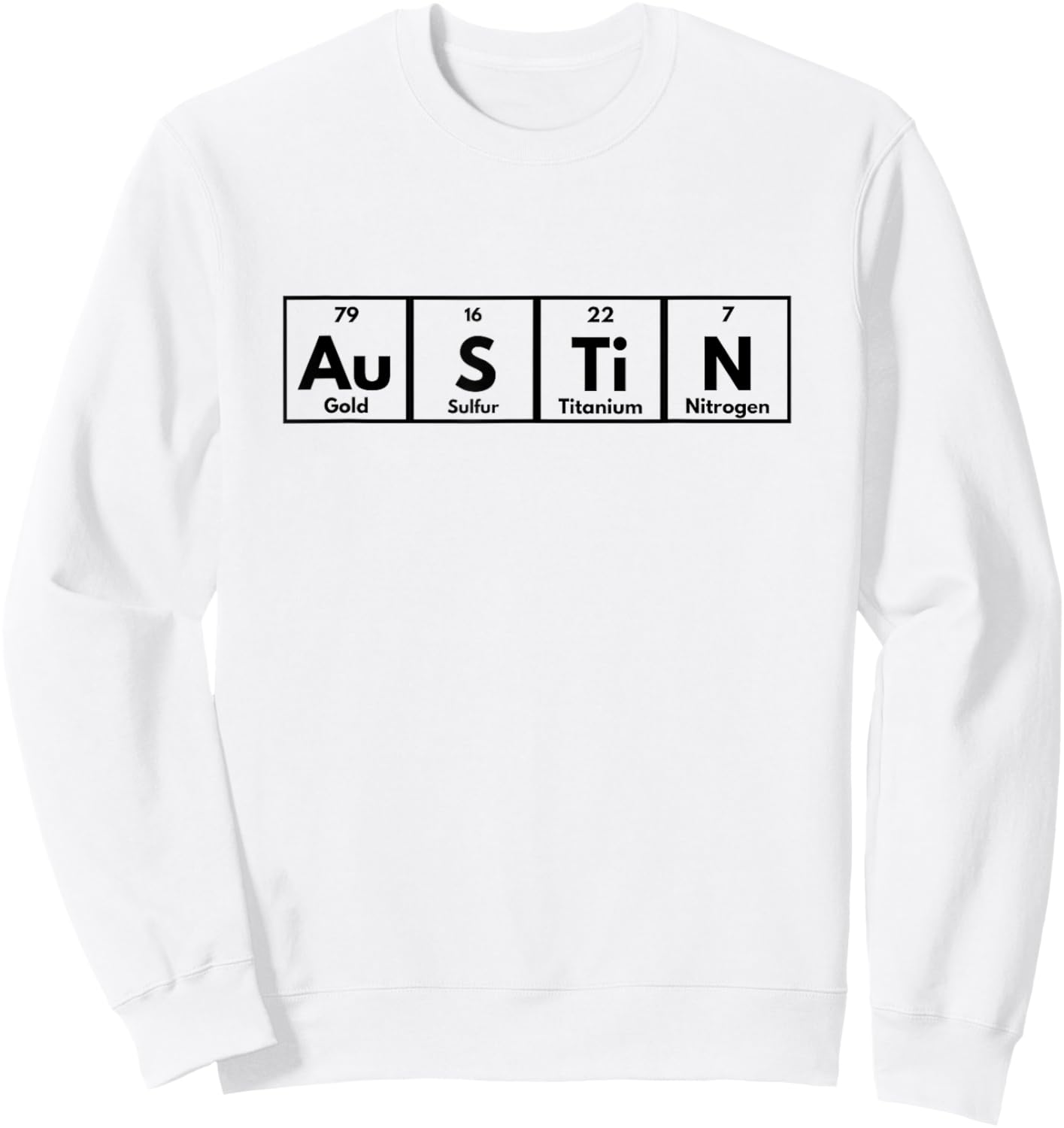 Austin Texas Periodic Table Name Sweatshirt - Sweatshirt | White