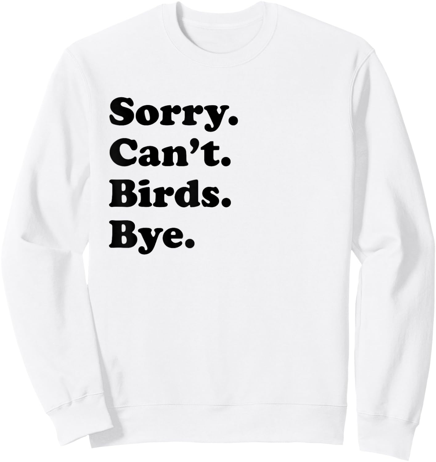 Sorry Can't Birds Bye - Funny Bird Sweatshirt - Sweatshirt | White