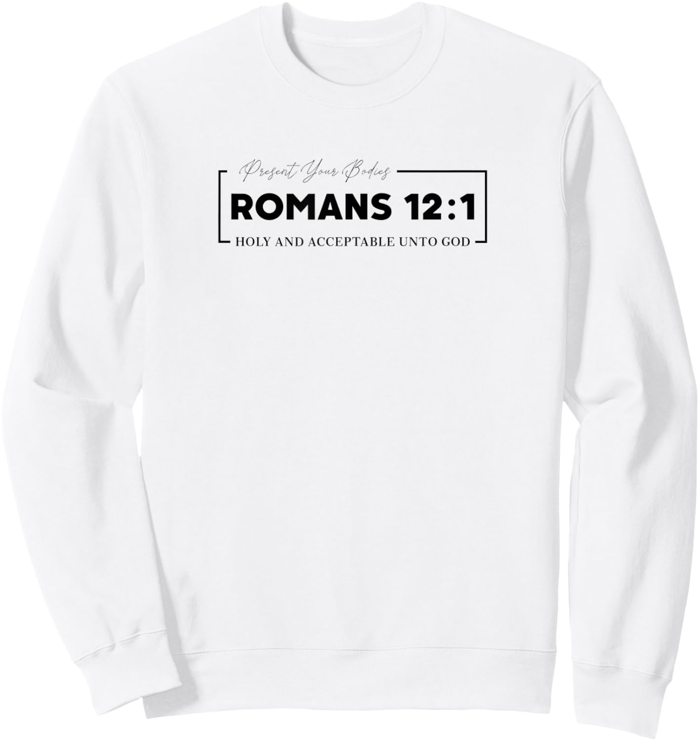 Christian Gift w/ Inspirational Scripture Quotes Romans 12:1 Sweatshirt - Sweatshirt | White