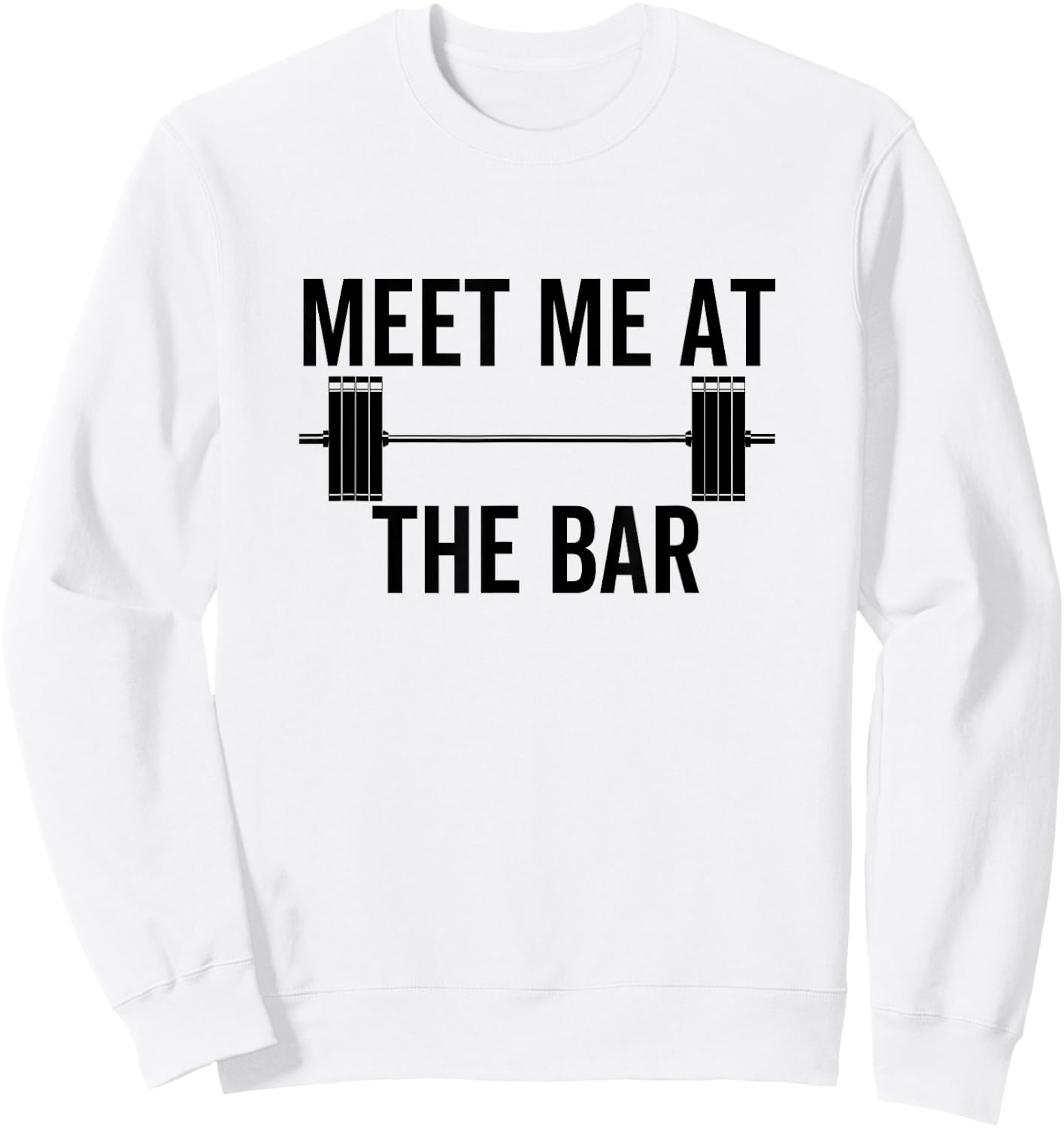 Meet Me At The Bar Funny Fitness Barbell Weightlifting Gym Sweatshirt - Sweatshirt | White