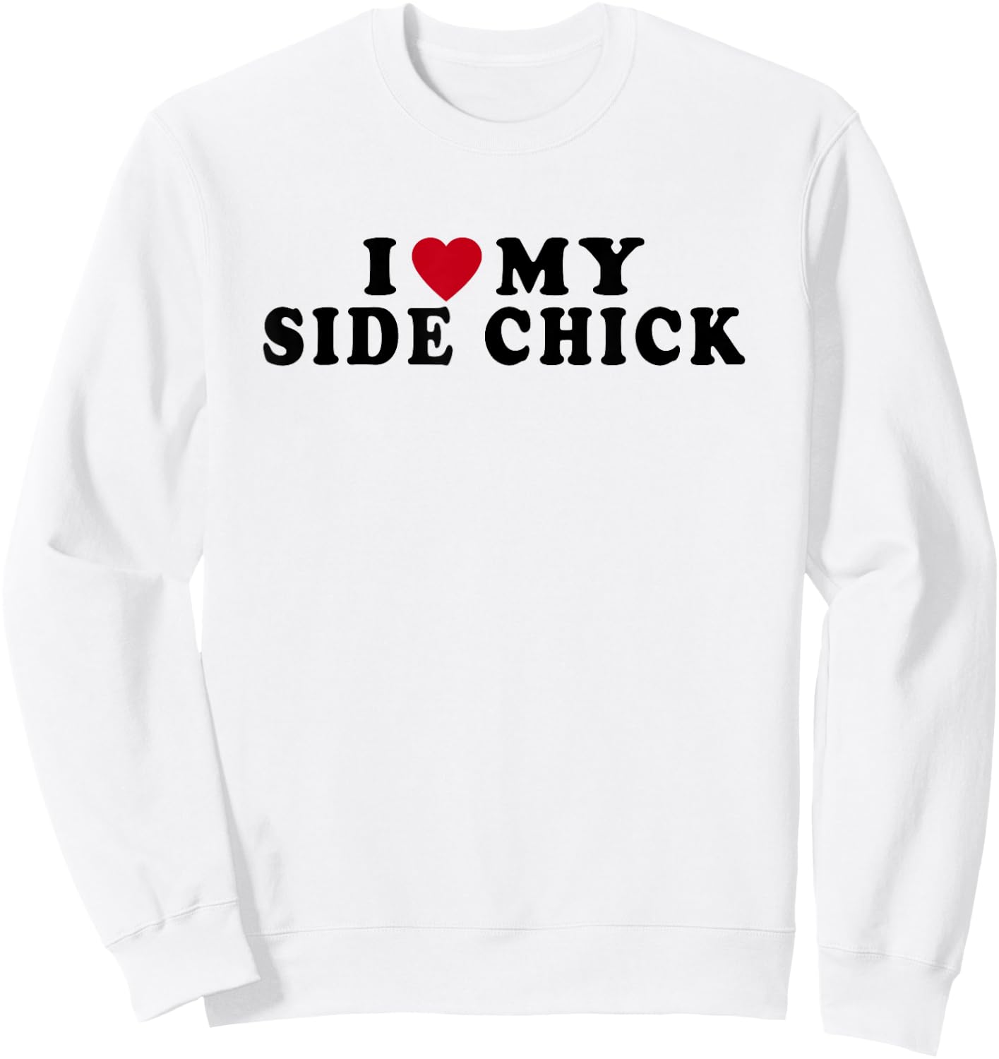 Funny I Love My Side Chick I Heart My Side Chick Sweatshirt - Sweatshirt | White