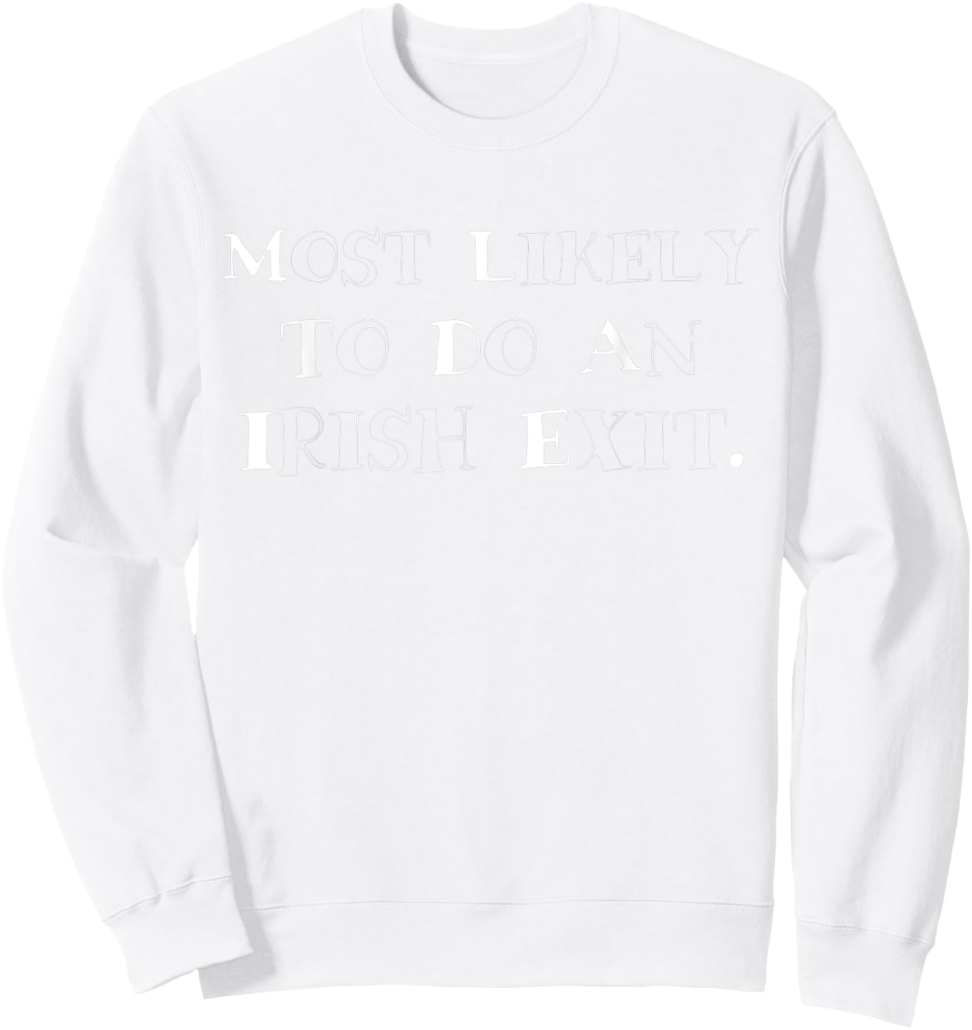 Most Likely To Do An Irish Exit Funny Men Sweatshirt - Sweatshirt | White