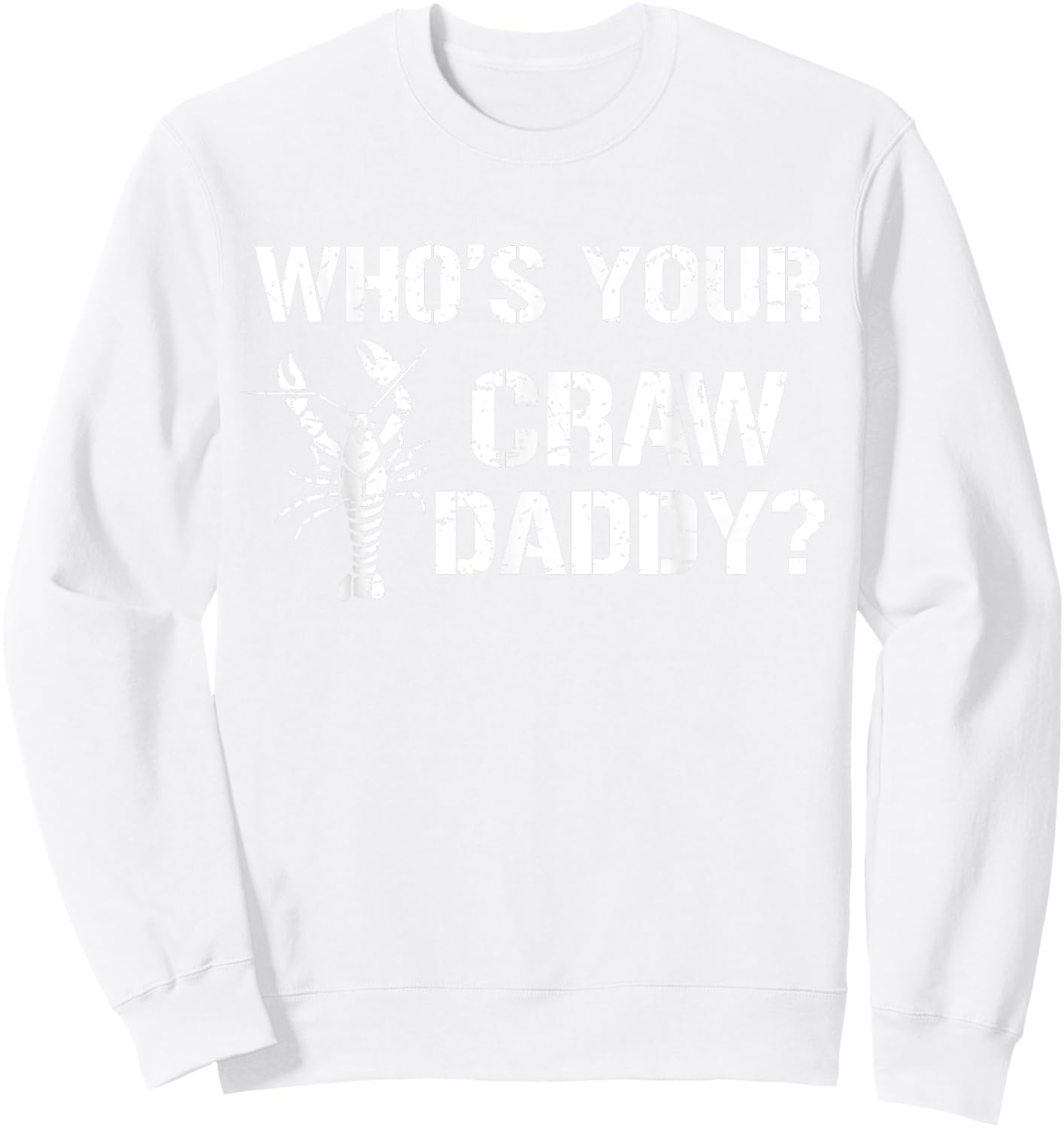 Who's Your Craw Daddy Funny Crawfish Boil Cajun Crayfish Men Sweatshirt - Sweatshirt | White