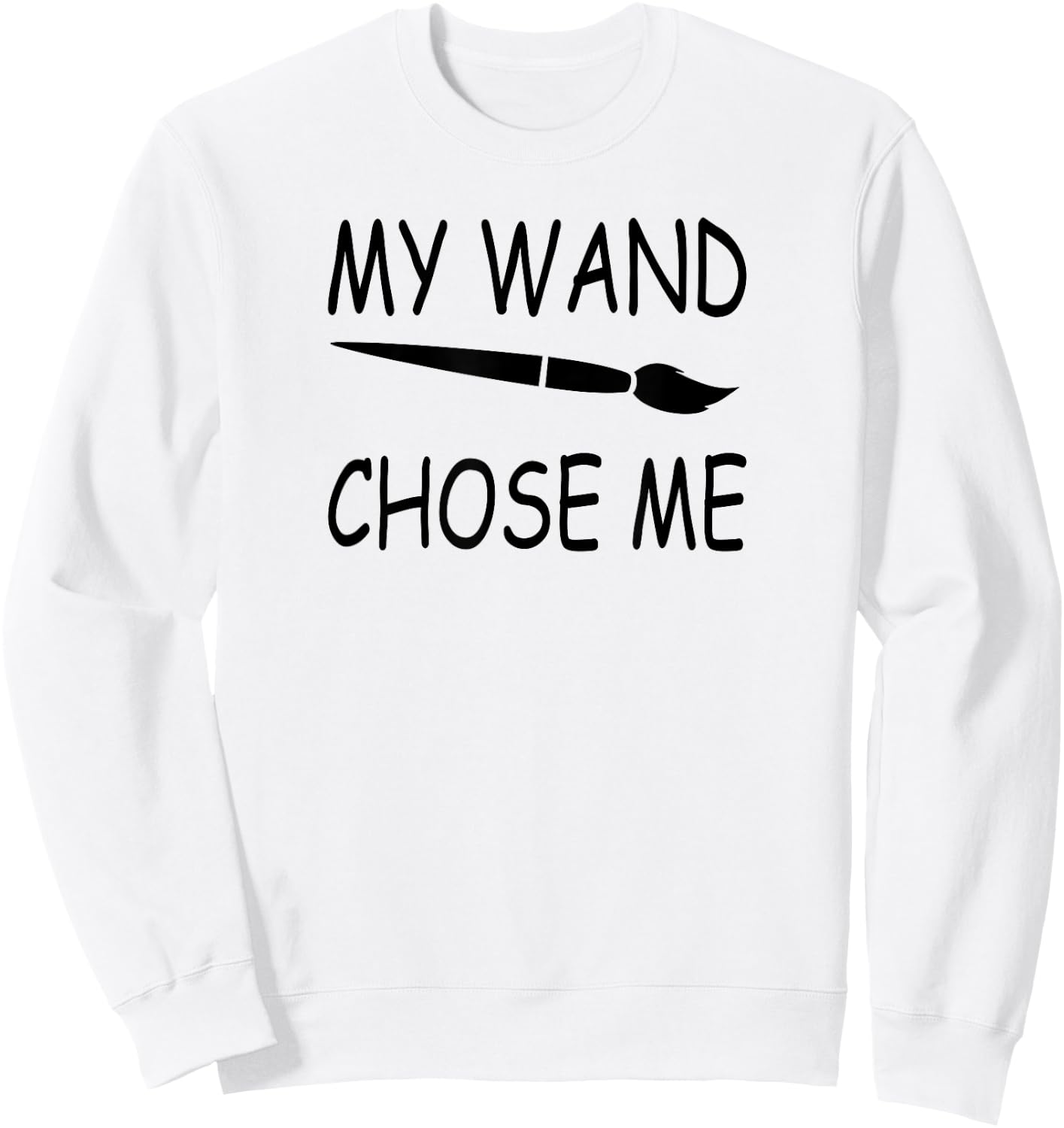 My Wand Chose Me - FUNNY Artist & Art Teacher Painting Women Kids Sweatshirt - Sweatshirt | White