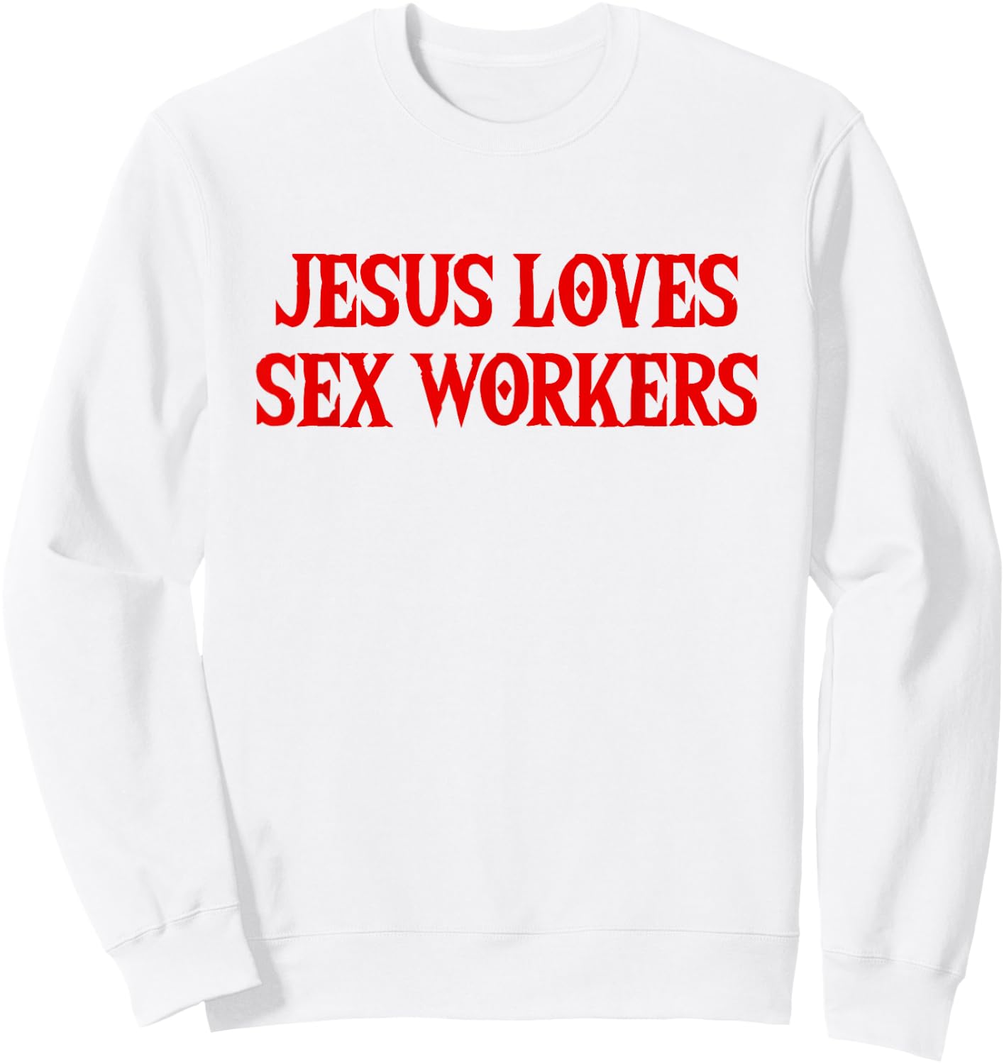 Jesus Loves Sex Workers - Funny Saying Sarcastic Novelty Sweatshirt - Sweatshirt | White