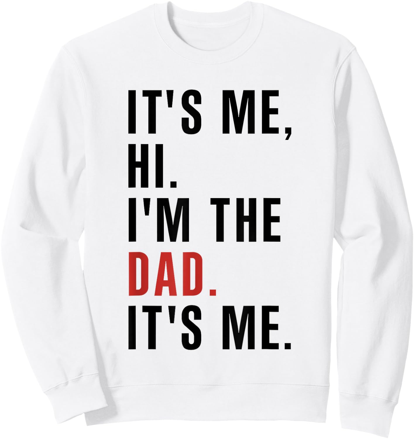 Its Me Hi Im the Dad Its Me Fathers Day Funny Wife Daughter Sweatshirt - Sweatshirt | White